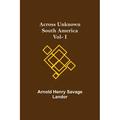 Across Unknown South America Vol- I - Paperback