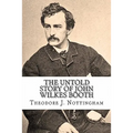 The Untold Story of John Wilkes Booth