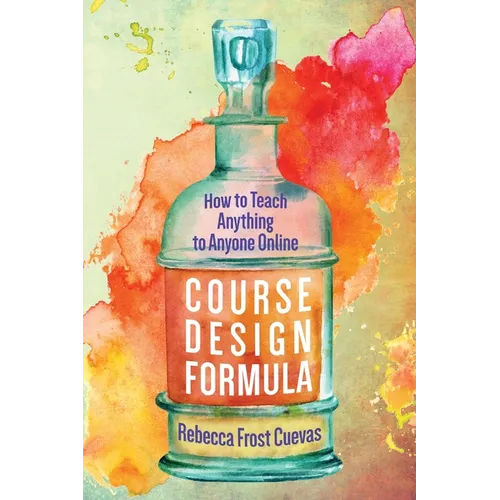 Course Design Formula: How to Teach Anything to Anyone Online - Paperback