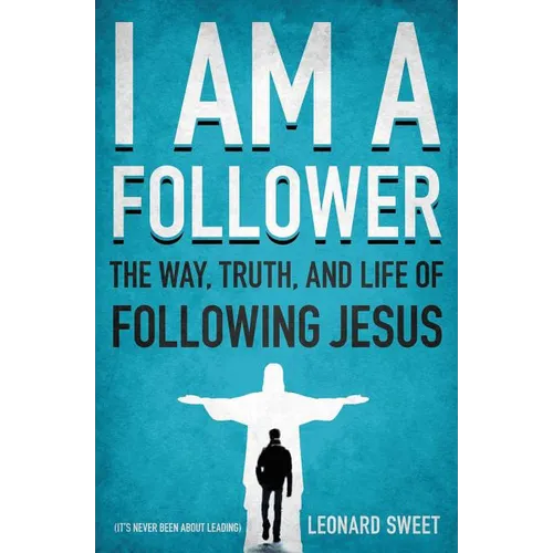 The I Am a Follower: The Way, Truth, and Life of Following Jesus - Paperback