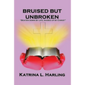 Bruised But Unbroken: Beaten Down by Life; Raised Up by Christ - Paperback