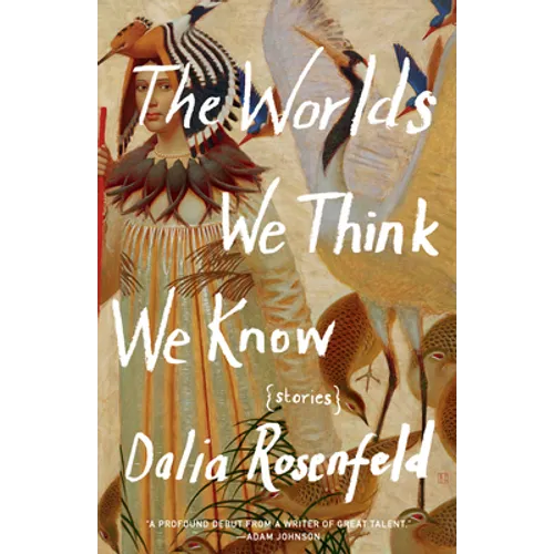 The Worlds We Think We Know: Stories - Paperback