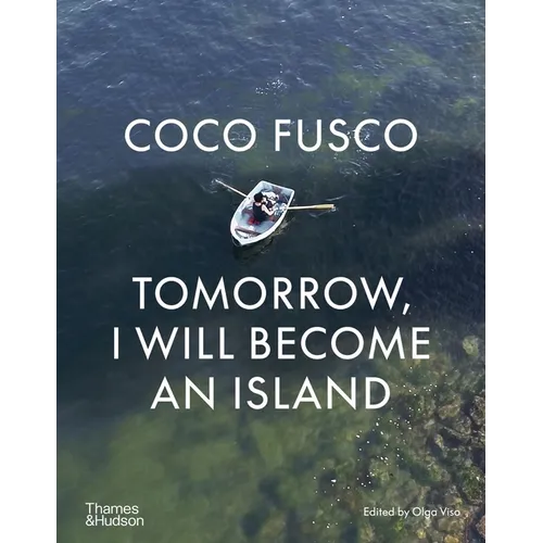 Coco Fusco: Tomorrow, I Will Become an Island - Hardcover