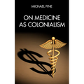 On Medicine as Colonialism - Paperback