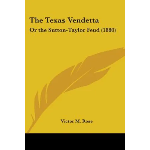 The Texas Vendetta: Or the Sutton-Taylor Feud (1880) - Paperback