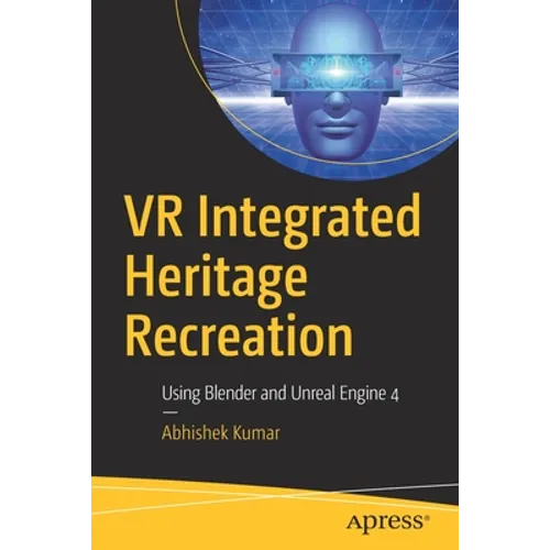 VR Integrated Heritage Recreation: Using Blender and Unreal Engine 4 - Paperback