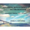 Graceful Reflections of Transition: Lessons from the Dying - Paperback