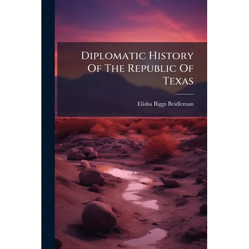 Diplomatic History Of The Republic Of Texas