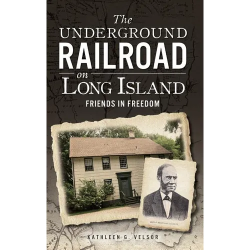 The Underground Railroad on Long Island: Friends in Freedom