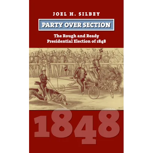 Party Over Section: The Rough and Ready Presidential Election of 1848