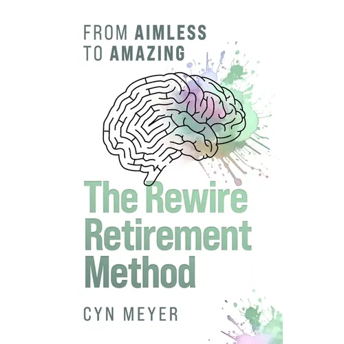 The Rewire Retirement Method: From Aimless to Amazing - Paperback