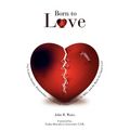 Born to Love: Gay-Lesbian Identity, Relationships, and Marriage-Homosexuality, the Bible, and the Battle for Chaste Love - Paperback