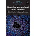 Designing Intersectional Online Education: Critical Teaching and Learning Practices - Paperback