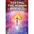 Testing The Human Biofield: (The Origin Story of Morphogenic Field Technique and Biofield Testing) - Paperback