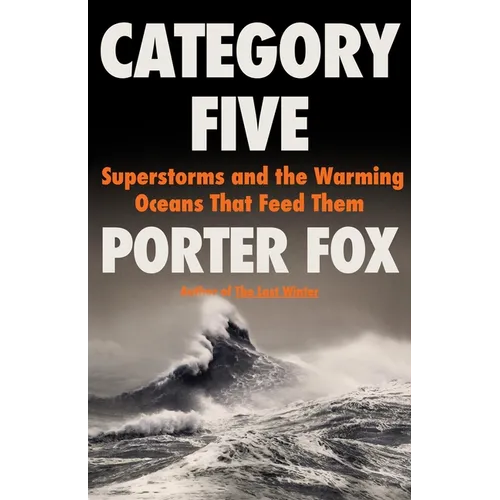 Category Five: Superstorms and the Warming Oceans That Feed Them - Hardcover