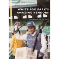 White Sox Park's Amazing Vendors - Paperback