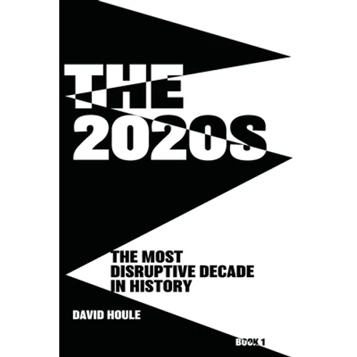 The 2020s: The Most Disruptive Decade in History Book 1 - Paperback