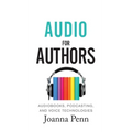 Audio For Authors: Audiobooks, Podcasting, And Voice Technologies - Hardcover