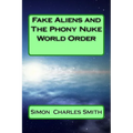 Fake Aliens and The Phony Nuke World Order - Paperback
