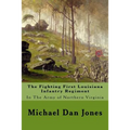 The Fighting First Louisiana Infantry Regiment: In The Army of Northern Virginia