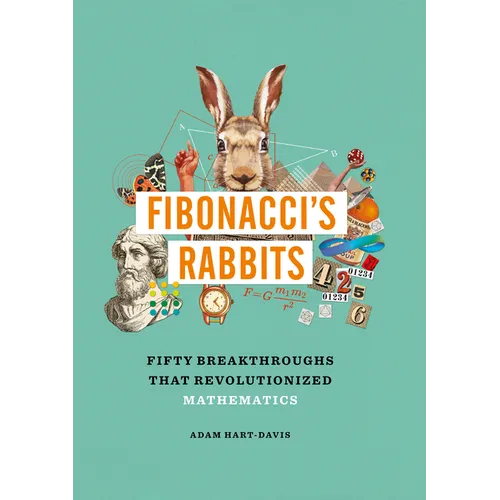 Fibonacci's Rabbits: Fifty Breakthroughs That Revolutionized Mathematics - Hardcover