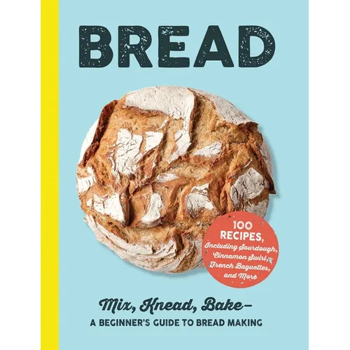 Bread: Mix, Knead, Bake--A Beginner's Guide to Bread Making - Hardcover