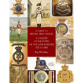 A Guide to British Army Badges: A Gallery of Infantry of the Line Rarities 1751 to 1881