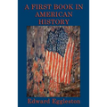 A First Book in American History: A Classic Introduction to American History for Young Readers