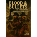Blood & Bullets: The Story of the James-Younger Gang