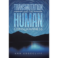 Transmutation and the Human Consciousness - Hardcover