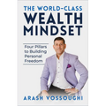 The World Class Wealth Mindset: Four Pillars to Building Personal Freedom - Paperback