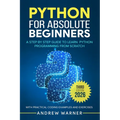 Python for Absolute Beginners: A Step by Step Guide to Learn Python Programming from Scratch, with Practical Coding Examples and Exercises - Paperback