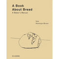 A Book about Bread: A Baker's Manual - Hardcover