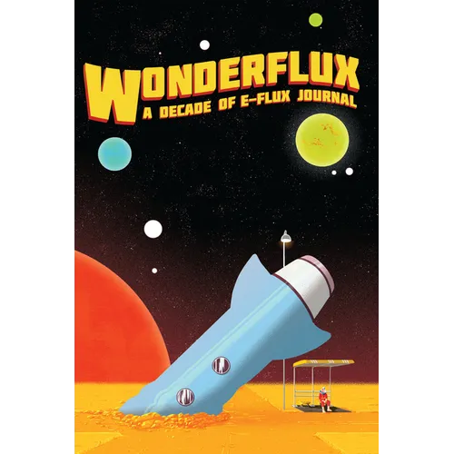 Wonderflux: A Decade of E-Flux Journal - Paperback