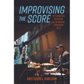 Improvising the Score: Rethinking Modern Film Music Through Jazz - Hardcover