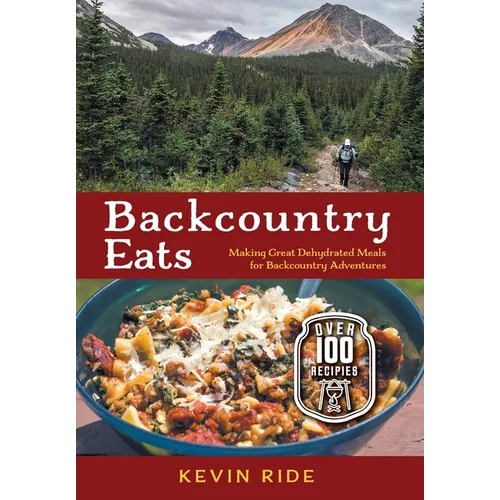 Backcountry Eats: Making Great Dehydrated Meals for Backcountry Adventures
