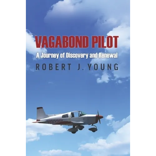 Vagabond Pilot: A Voyage of Discovery and Renewal