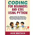 Coding for Beginners and Kids Using Python - Paperback