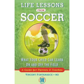 Life Lessons from Soccer: What Your Child Can Learn on and Off the Field--A Guide for Parents and Coaches - Paperback