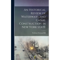 An Historical Review of Waterways and Canal Construction in New York State
