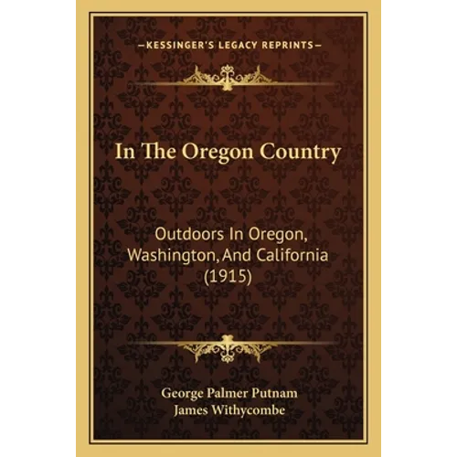In The Oregon Country: Outdoors In Oregon, Washington, And California (1915)