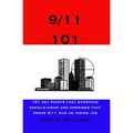 9/11 101: 101 Key Points That Everyone Should Know And Consider That Prove 9/11 Was An Inside Job