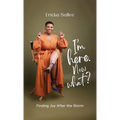 I'm Here. Now What?: Finding Joy After the Storm - Hardcover