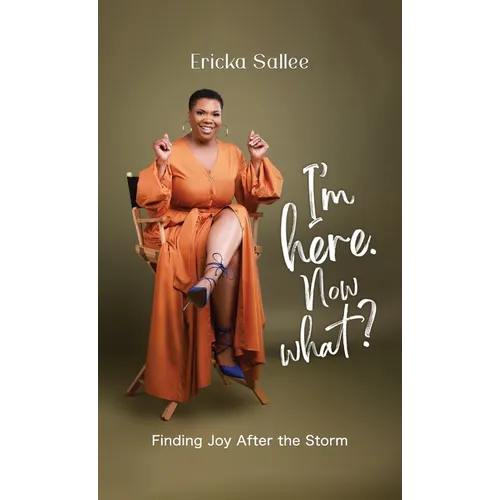 I'm Here. Now What?: Finding Joy After the Storm - Hardcover