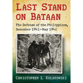 Last Stand on Bataan: The Defense of the Philippines, December 1941-May 1942