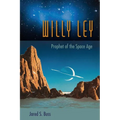 Willy Ley: Prophet of the Space Age - Paperback