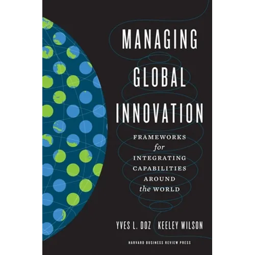 Managing Global Innovation: Frameworks for Integrating Capabilities Around the World - Hardcover