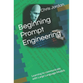 Beginning Prompt Engineering: Learning to communicate with Large Language Models - Paperback