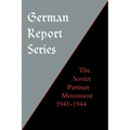 German Report Series: Soviet Partisan Movement