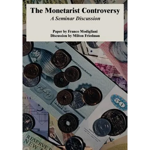 The Monetarist Controversy: A Seminar Discussion - Paperback